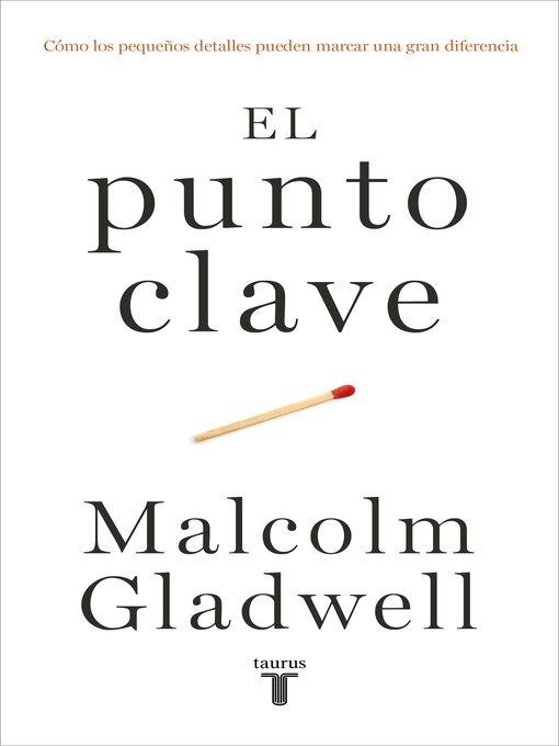 Detalles del título El punto clave (The Tipping Point) de Malcolm Gladwell - Disponible